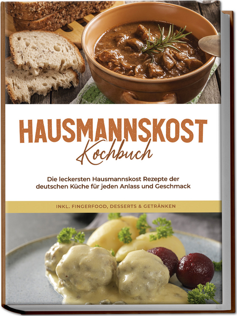 Hausmannskost Kochbuch: Die leckersten Hausmannskost Rezepte der deutschen Küche für jeden Anlass und Geschmack - inkl. Fingerfood, Desserts & Getränken - Helena Sabrowski