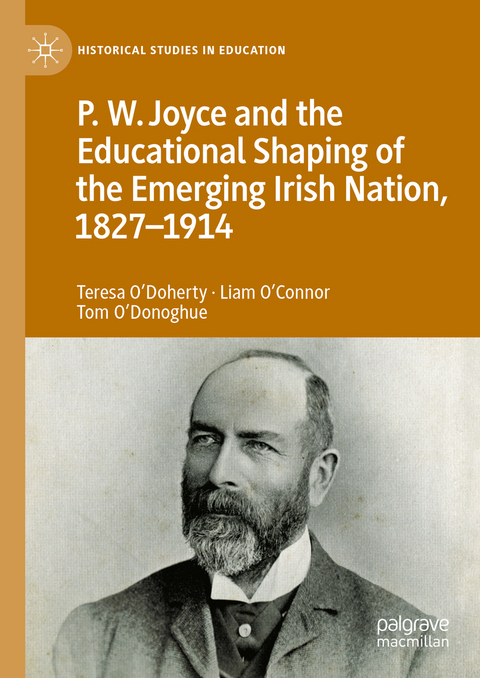 P.W. Joyce and the Educational Shaping of the Emerging Irish Nation, 1827-1914 - Teresa O'Doherty, Liam O’Connor, Tom O'Donoghue