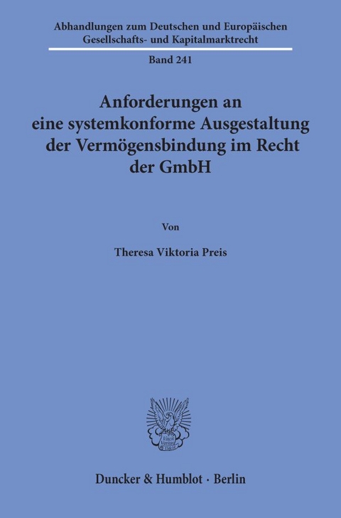 Anforderungen an eine systemkonforme Ausgestaltung der Vermögensbindung im Recht der GmbH - Theresa Viktoria Preis