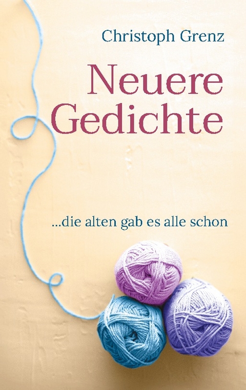 Neuere Gedichte - Christoph Grenz