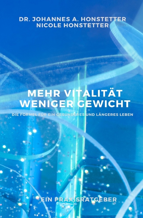 Mehr Vitalität - Weniger Gewicht - Dr. Johannes A. Honstetter Nicole Honstetter