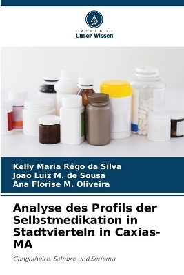 Analyse des Profils der Selbstmedikation in Stadtvierteln in Caxias-MA - Kelly Maria Rêgo da Silva, João Luiz M de Sousa, Ana Florise M Oliveira