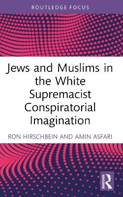 Jews and Muslims in the White Supremacist Conspiratorial Imagination - Ron Hirschbein, Amin Asfari