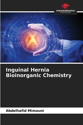 Inguinal Hernia Bioinorganic Chemistry - Abdelhafid Mimouni