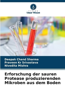 Erforschung der sauren Protease produzierenden Mikroben aus dem Boden - Deepak Chand Sharma, Praveen Kr Srivastava, Nivedita Mishra