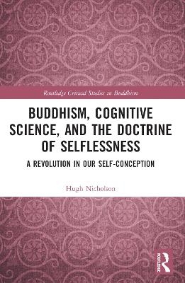 Buddhism, Cognitive Science, and the Doctrine of Selflessness - Hugh Nicholson