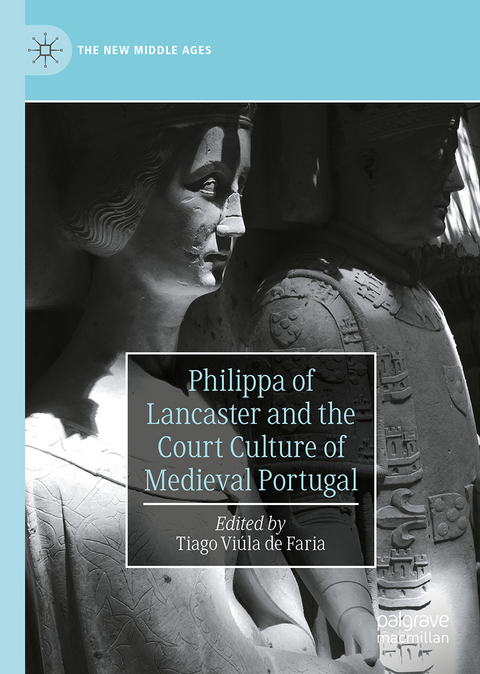 Philippa of Lancaster and the Court Culture of Medieval Portugal - 