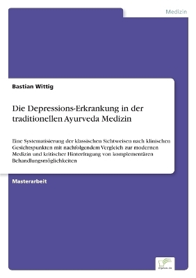 Die Depressions-Erkrankung in der traditionellen Ayurveda Medizin - Bastian Wittig