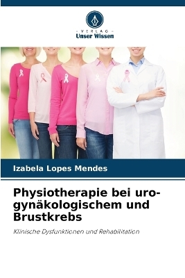 Physiotherapie bei uro-gyn�kologischem und Brustkrebs - Izabela Lopes Mendes