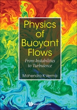 PHYSICS OF BUOYANT FLOWS: FROM INSTABILITIES TO TURBULENCE - Mahendra Kumar Verma