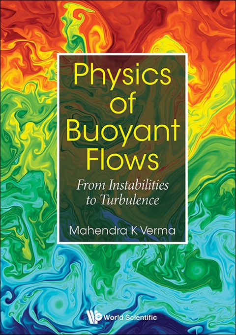 PHYSICS OF BUOYANT FLOWS: FROM INSTABILITIES TO TURBULENCE - Mahendra Kumar Verma