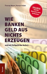 Wie Banken Geld aus Nichts erzeugen - Thomas Mayer, Roman Huber