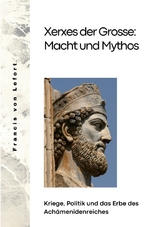 Xerxes der Grosse: Macht und Mythos - Francis von Lefort