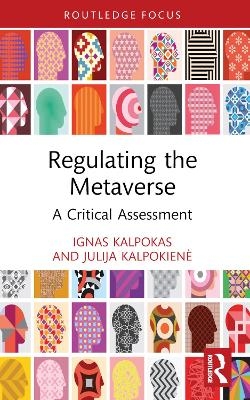 Regulating the Metaverse - Ignas Kalpokas, Julija Kalpokienė