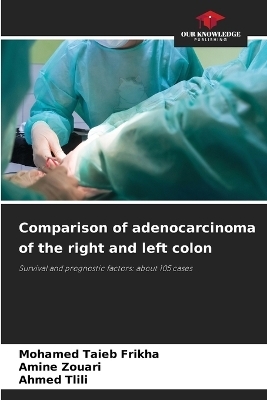 Comparison of adenocarcinoma of the right and left colon - Mohamed Taieb Frikha, Amine Zouari, Ahmed Tlili