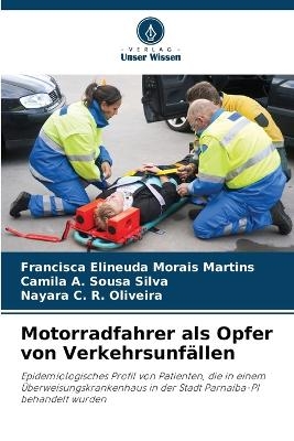 Motorradfahrer als Opfer von Verkehrsunf�llen - Francisca Elineuda Morais Martins, Camila A Sousa Silva, Nayara C R Oliveira