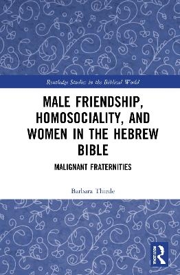 Male Friendship, Homosociality, and Women in the Hebrew Bible - Barbara Thiede