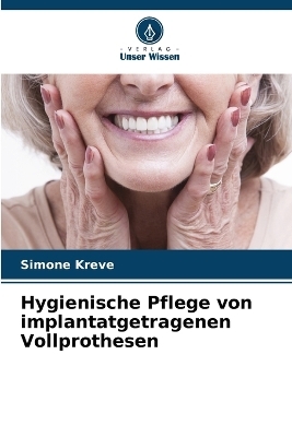 Hygienische Pflege von implantatgetragenen Vollprothesen - Simone Kreve