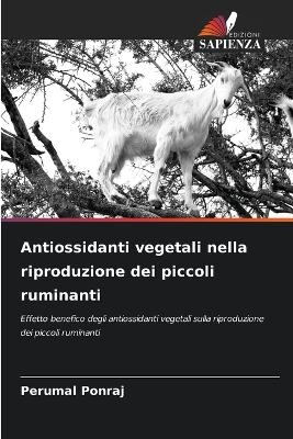 Antiossidanti vegetali nella riproduzione dei piccoli ruminanti - Perumal Ponraj