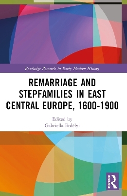 Remarriage and Stepfamilies in East Central Europe, 1600-1900 - 