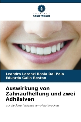 Auswirkung von Zahnaufhellung und zwei Adh�siven - Leandro Lorenzi Rasia Dal Polo, Eduardo Galia Reston