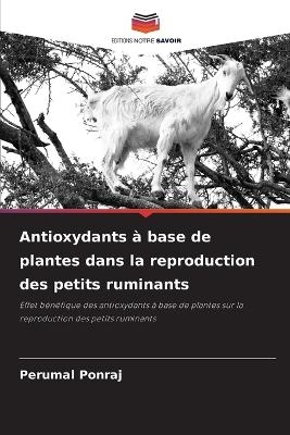 Antioxydants � base de plantes dans la reproduction des petits ruminants - Perumal Ponraj