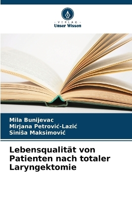 Lebensqualit�t von Patienten nach totaler Laryngektomie - Mila Bunijevac, Mirjana Petrovic-Lazic, Sinisa Maksimovic