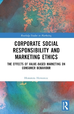 Corporate Social Responsibility and Marketing Ethics - Honorata Howaniec