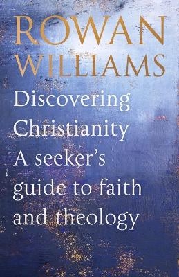 Discovering Christianity - Rt Hon Rowan Williams