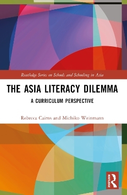 The Asia Literacy Dilemma - Rebecca Cairns, Michiko Weinmann