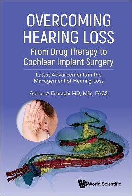 Overcoming Hearing Loss: From Drug Therapy To Cochlear Implant Surgery - Latest Advancements In The Management Of Hearing Loss - 