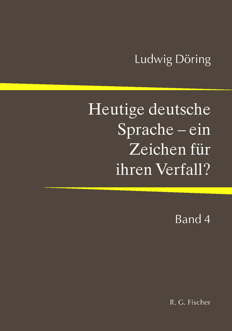 Heutige deutsche Sprache – ein Zeichen für ihren Verfall? - Ludwig Döring