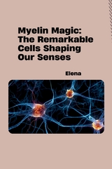 Myelin Magic: The Remarkable Cells Shaping Our Senses -  Elena