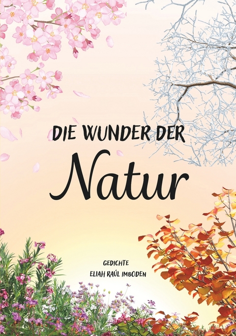 Die Wunder der Natur - Eliah Raúl Imboden