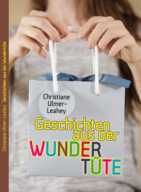 Geschichten aus der Wundertüte - Ulmer-Leahey Christiane