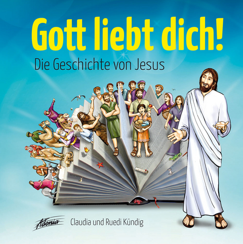 Gott liebt dich! Die Geschichte von Jesus - Ruedi Kündig