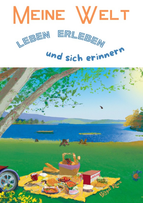 Meine Welt: Leben, erleben und sich erinnern - Birgit Roux