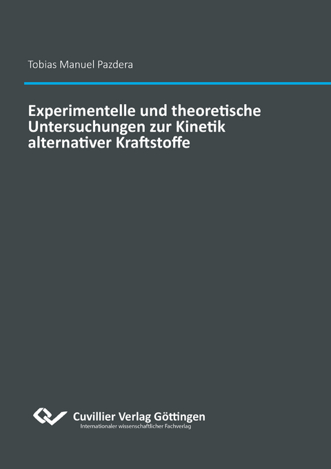 Experimentelle und theoretische Untersuchungen zur Kinetik alternativer Kraftstoffe - Tobias Manuel Pazdera