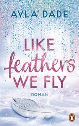 Like Feathers We Fly - Ayla Dade