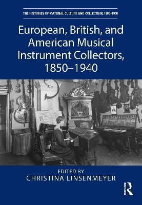 European, British, and American Musical Instrument Collectors, 1850–1940 - 