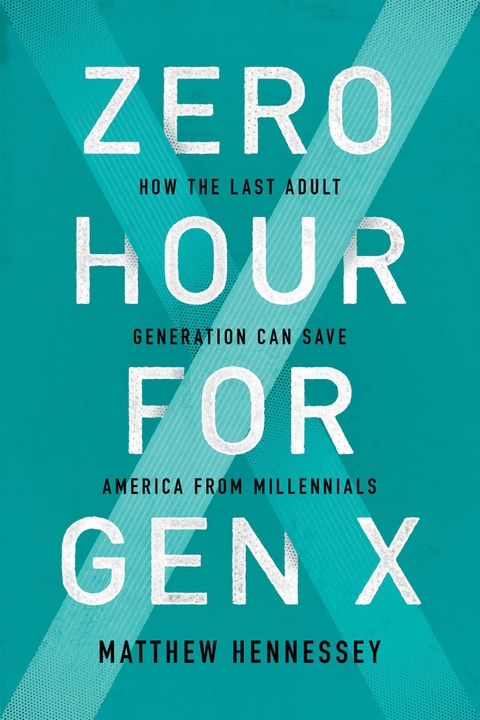 Zero Hour for Gen X - Matthew Hennessey