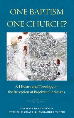 One Baptism—One Church? - Kimberly Hope Belcher, Nathan P. Chase, Alexander T. Turpin  Jr.