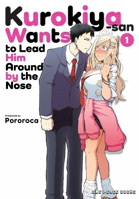 Kurokiya-san Wants to Lead Him Around by the Nose Volume 1 -  Pororoca