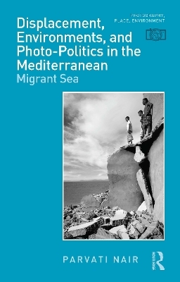 Displacement, Environments, and Photo-Politics in the Mediterranean - Parvati Nair