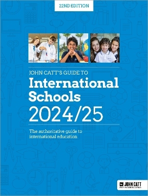 John Catt's Guide to International Schools 2024/25: The authoritative guide to International education - Phoebe Whybray