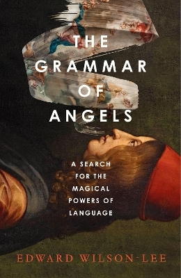 The Grammar of Angels - Edward Wilson-Lee