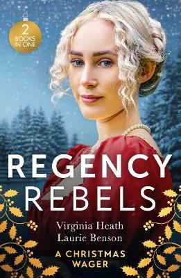 Regency Rebels: A Christmas Wager - Virginia Heath, Laurie Benson