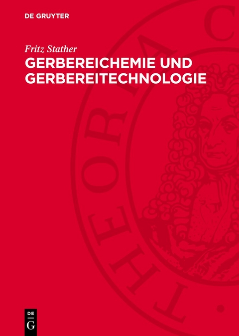 Gerbereichemie und Gerbereitechnologie - Fritz Stather