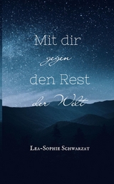 Mit dir gegen den Rest der Welt - Lea-Sophie Schwarzat