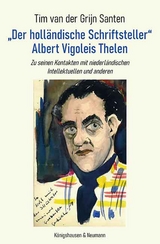 „Der holländische Schriftsteller“ Albert Vigoleis Thelen - Tim van der Grijn Santen